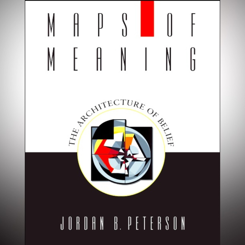 “Maps of Meaning: The Architecture of Belief” by Jordan B. Peterson